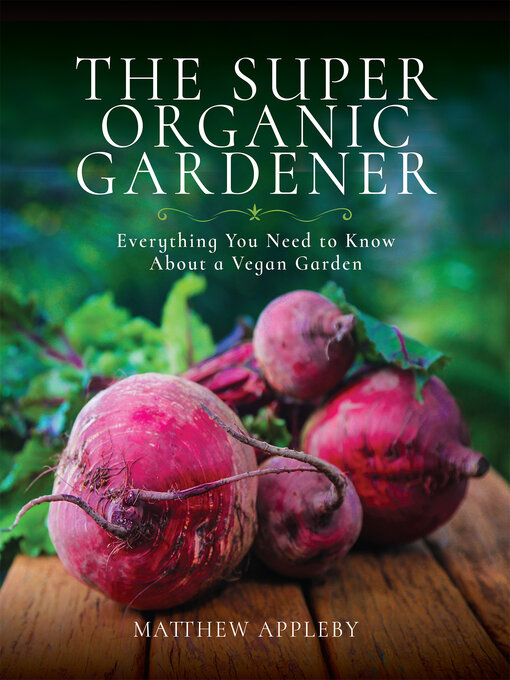 Title details for The Super Organic Gardener by Matthew Appleby - Available